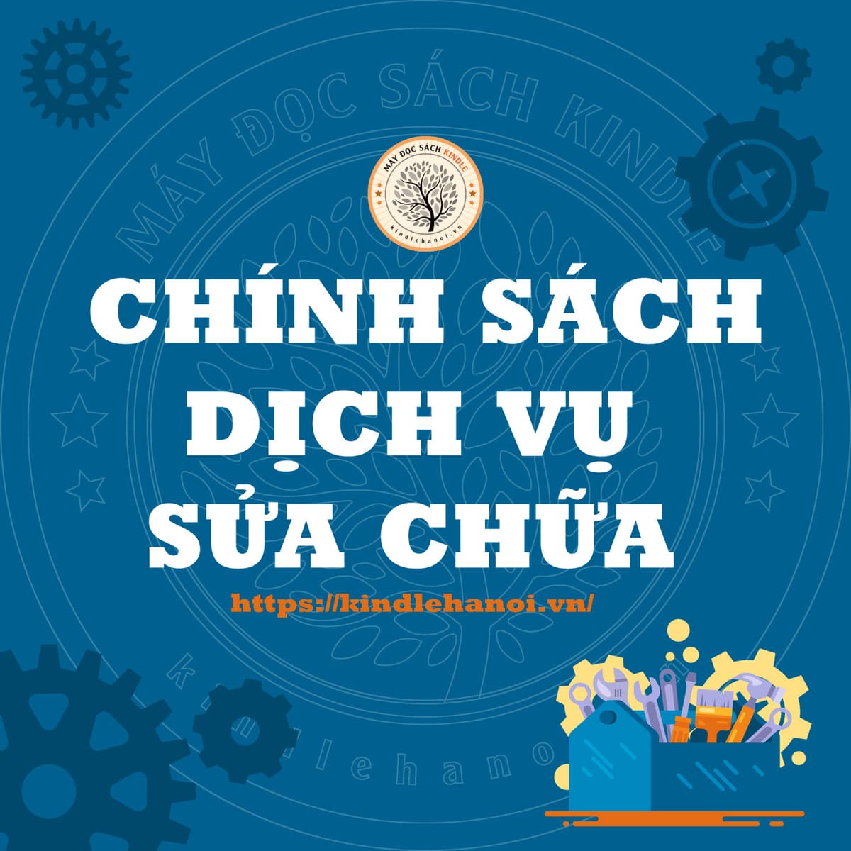 CHÍNH SÁCH DỊCH VỤ SỬA CHỮA | kindlehanoi.vn